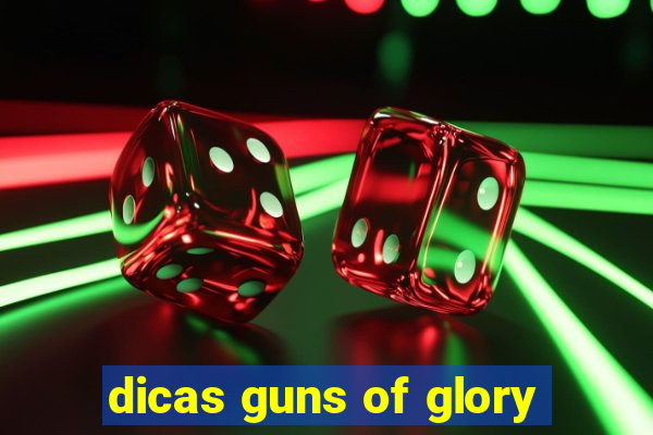 dicas guns of glory